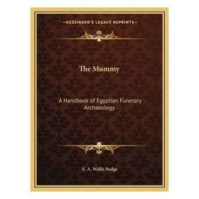 "The Mummy: A Handbook of Egyptian Funerary Archaeology" - "" ("Budge E. a. Wallis")