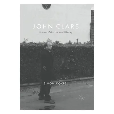 "John Clare: Nature, Criticism and History" - "" ("Kvesi Simon")