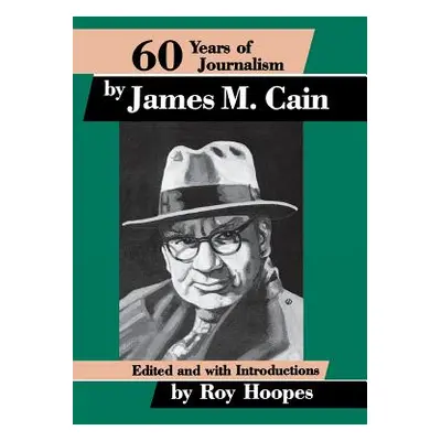 "Sixty Years of Journalism: By James M. Cain" - "" ("Hoopes Roy")