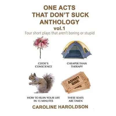 "One Acts That Don't Suck Anthology Volume 1: Four Short Plays That Aren't Boring or Stupid" - "