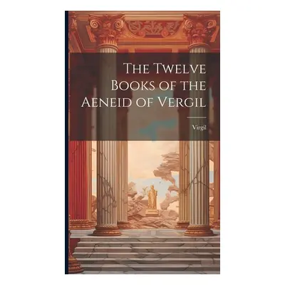 "The Twelve Books of the Aeneid of Vergil" - "" ("Virgil")