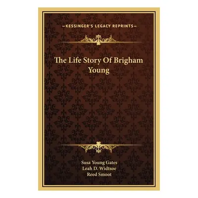 "The Life Story Of Brigham Young" - "" ("Gates Susa Young")