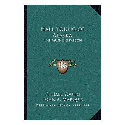 "Hall Young of Alaska: The Mushing Parson" - "" ("Young S. Hall")