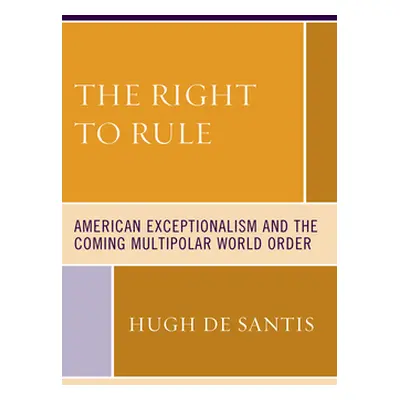 "The Right to Rule: American Exceptionalism and the Coming Multipolar World Order" - "" ("De San