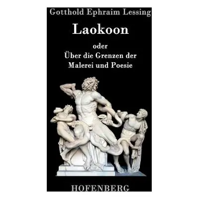 "Laokoon: oder ber die Grenzen der Malerei und Poesie" - "" ("Gotthold Ephraim Lessing")