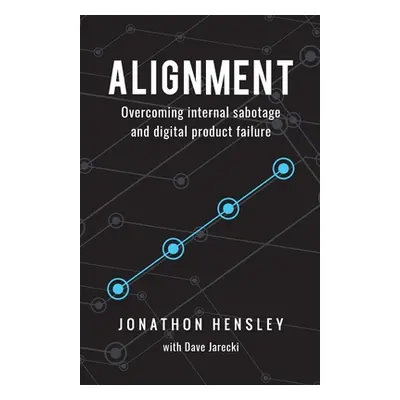 "Alignment: Overcoming internal sabotage and digital product failure" - "" ("Hensley Jonathon")