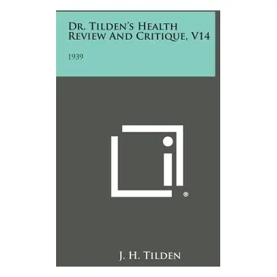 "Dr. Tilden's Health Review and Critique, V14: 1939" - "" ("Tilden J. H.")