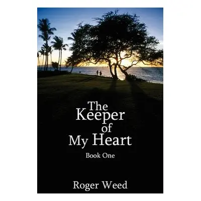 "The Keeper of My Heart: Book One" - "" ("Weed Roger")