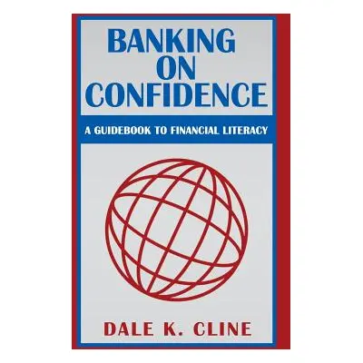 "Banking on Confidence: A Guidebook to Financial Literacy" - "" ("Cline Dale K.")