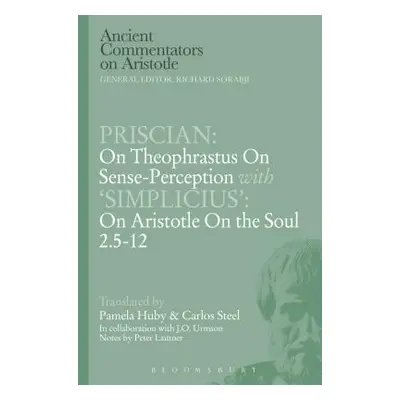 "Priscian: On Theophrastus on Sense-Perception with 'Simplicius': On Aristotle on the Soul 2.5-1