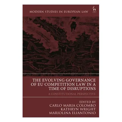 "The Evolving Governance of EU Competition Law in a Time of Disruptions: A Constitutional Perspe