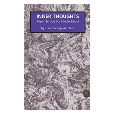 "Inner Thoughts: Poems Suitable for Middle School" - "" ("Oaks Deanna Repose")