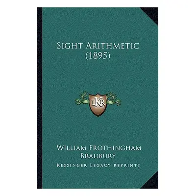 "Sight Arithmetic (1895)" - "" ("Bradbury William Frothingham")