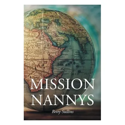 "Mission Nannys: Serving missionaries around the world" - "" ("Sullins Betty")