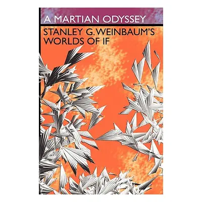 "A Martian Odyssey: Stanley G. Weinbaum's Worlds of If" - "" ("Weinbaum Stanley G.")