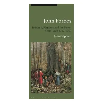 "John Forbes: Scotland, Flanders and the Seven Years' War, 1707-1759" - "" ("Oliphant John")