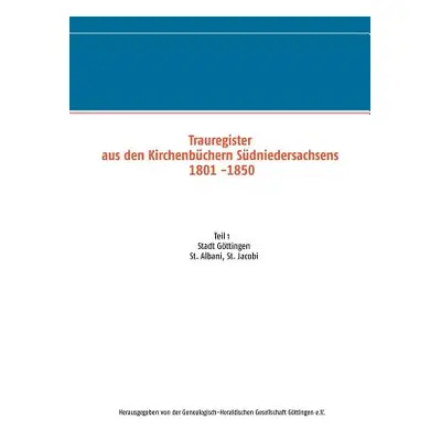 "Trauregister aus den Kirchenbchern Sdniedersachsens 1801 -1850: Teil 1 Stadt Gttingen St. Alban