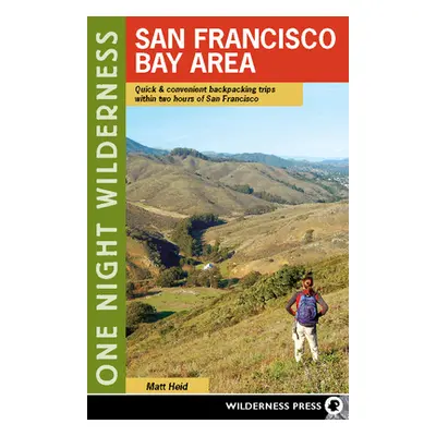 "One Night Wilderness: San Francisco Bay Area: Quick and Convenient Backpacking Trips Within Two