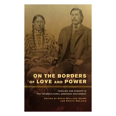 "On the Borders of Love and Power: Families and Kinship in the Intercultural American Southwest"