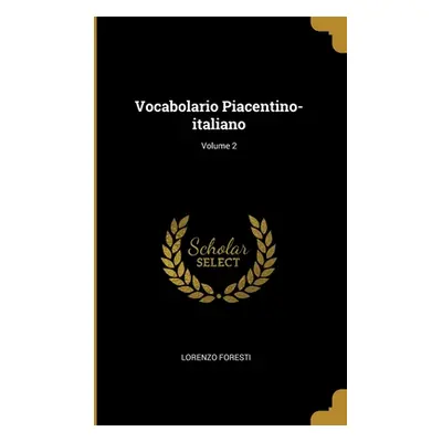 "Vocabolario Piacentino-italiano; Volume 2" - "" ("Foresti Lorenzo")