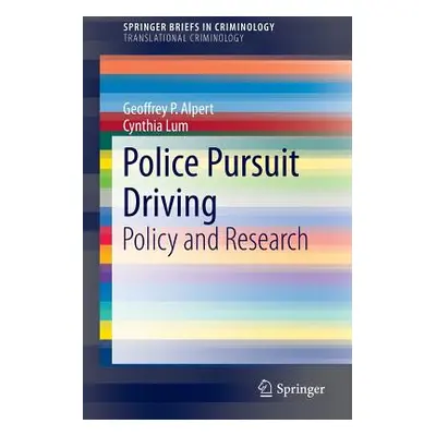 "Police Pursuit Driving: Policy and Research" - "" ("Alpert Geoffrey P.")