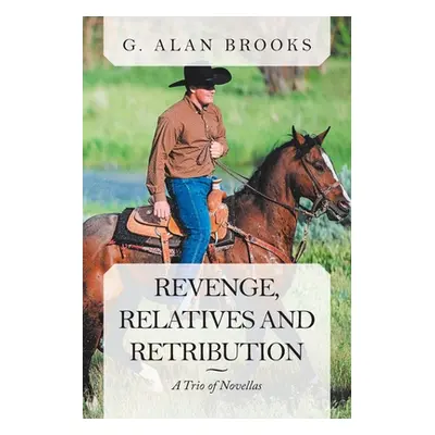 "Revenge, Relatives and Retribution: A Trio of Novellas" - "" ("Brooks G. Alan")