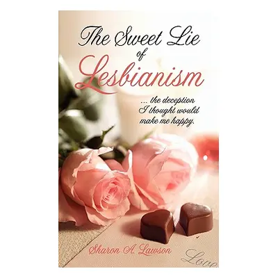 "The Sweet Lie of Lesbianism" - "" ("Lawson Sharon A.")