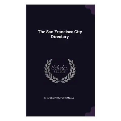 "The San Francisco City Directory" - "" ("Kimball Charles Proctor")