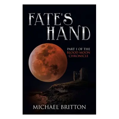 "Fate's Hand: Part 1 of the Blood Moon Chronicle" - "" ("Britton Michael")