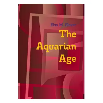 "The Aquarian Age" - "" ("Glover Elsa M.")