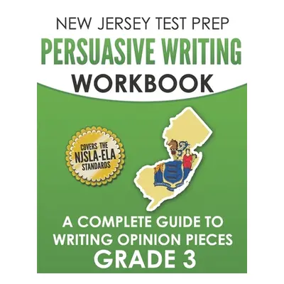 "NEW JERSEY TEST PREP Persuasive Writing Workbook Grade 3: A Complete Guide to Writing Opinion P