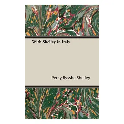 "With Shelley in Italy" - "" ("Shelley Percy Bysshe")