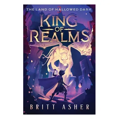 "King of Realms: The Land of Hallowed Dark (Book 3)" - "" ("Asher Britt")