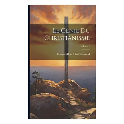 "Le Gnie Du Christianisme; Volume 1" - "" ("Chateaubriand Franois-Ren")