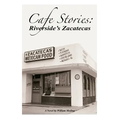 "Cafe Stories: Riverside's Zacatecas" - "" ("Medina William")