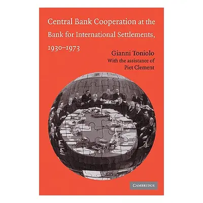 "Central Bank Cooperation at the Bank for International Settlements, 1930-1973" - "" ("Toniolo G