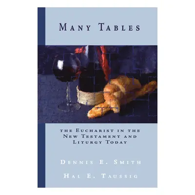 "Many Tables: The Eucharist in the New Testament and Liturgy Today" - "" ("Smith Dennis")