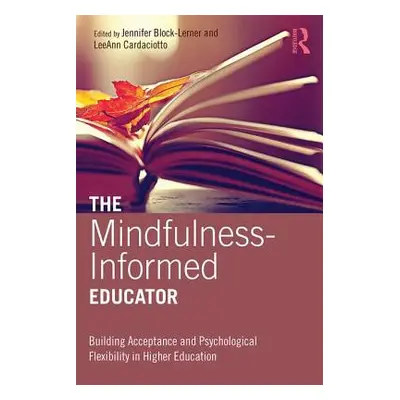 "The Mindfulness-Informed Educator: Building Acceptance and Psychological Flexibility in Higher 