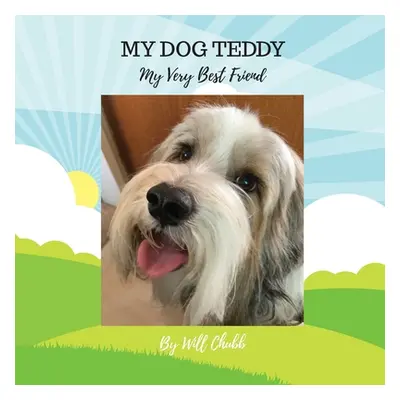 "My Dog Teddy: My Very Best Friend" - "" ("Chubb Will")