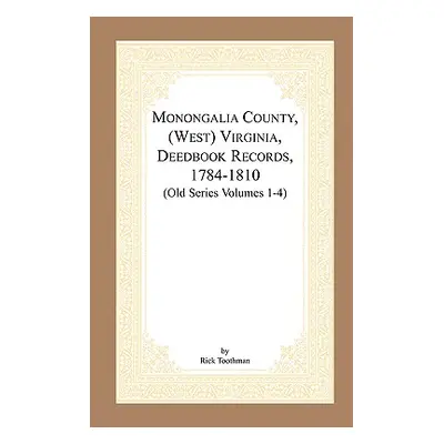 "Monongalia County, (West) Virginia, Deed Book Records, 1784-1810 (Old Series Volumes 1-4)" - ""