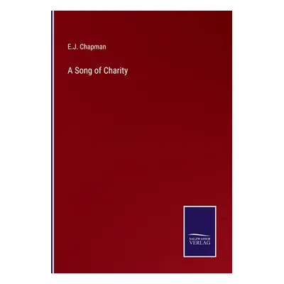 "A Song of Charity" - "" ("Chapman E. J.")