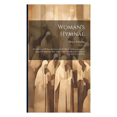 "Woman's Hymnal: A Collection Of Sacred Lyrics Set To Music And Arranged As Duets For Soprano An