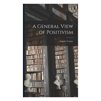 "A General View of Positivism" - "" ("Comte Auguste 1798-1857")