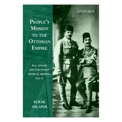 "People's Mission to the Ottoman Empire: M.A. Ansari and the Indian Medical Mission, 1912-13" - 