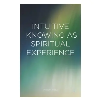 "Intuitive Knowing as Spiritual Experience" - "" ("Wiebe Phillip H.")