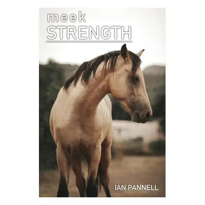 "Meek Strength" - "" ("Pannell Ian")