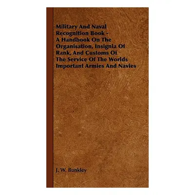 "Military and Naval Recognition Book - A Handbook on the Organisation, Insignia of Rank, and Cus