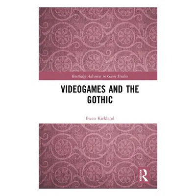 "Videogames and the Gothic" - "" ("Kirkland Ewan")