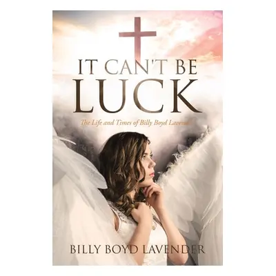 "It Can't Be Luck: The Life and Times of Billy Boyd Lavender" - "" ("Boyd Lavender Billy")