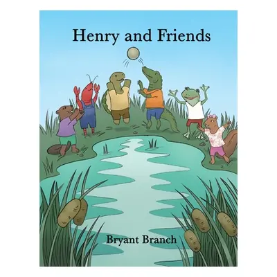 "Henry and Friends" - "" ("Branch Bryant")